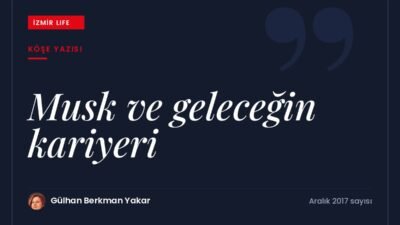 Elon Musk'ın Türkiye ziyareti vesilesiyle geleceğin meslekleri ve gençlerin kariyer