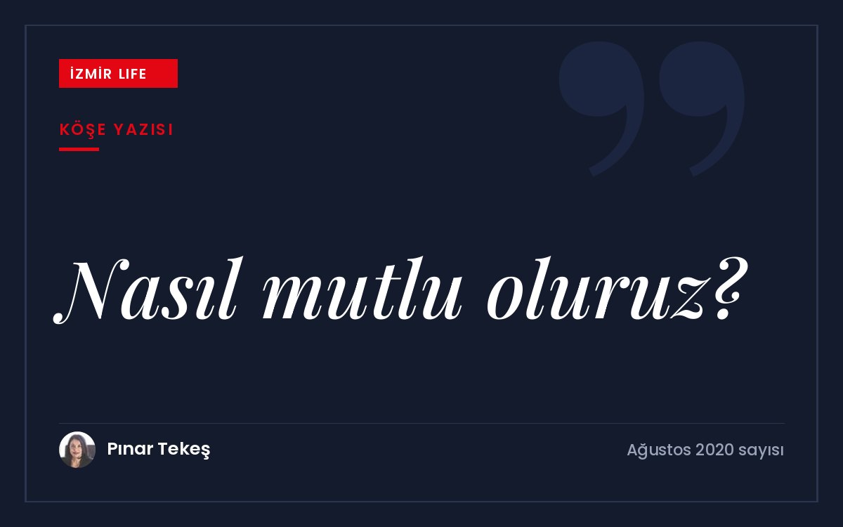 Mutluluğun genetik, davranışsal ve çevresel bileşenleri; mutlu olmak için yapılabilecekler.