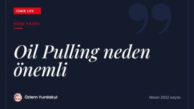 Ağızdaki toksinleri temizlemeye yönelik yağ çekme (oil pulling) yönteminin önemi