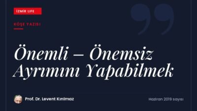 Hayatımızda önemli olanı önemsizden ayırabilmenin, doğru öncelikler belirlemenin değeri.