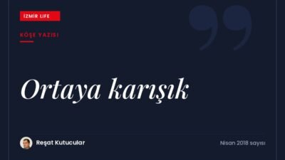 İzmir Life'ın 200. sayısında ülke ve kent gündemine dair "ortaya