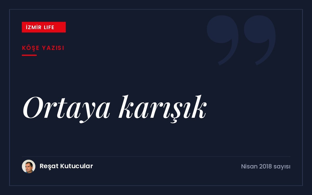 İzmir Life'ın 200. sayısında ülke ve kent gündemine dair "ortaya