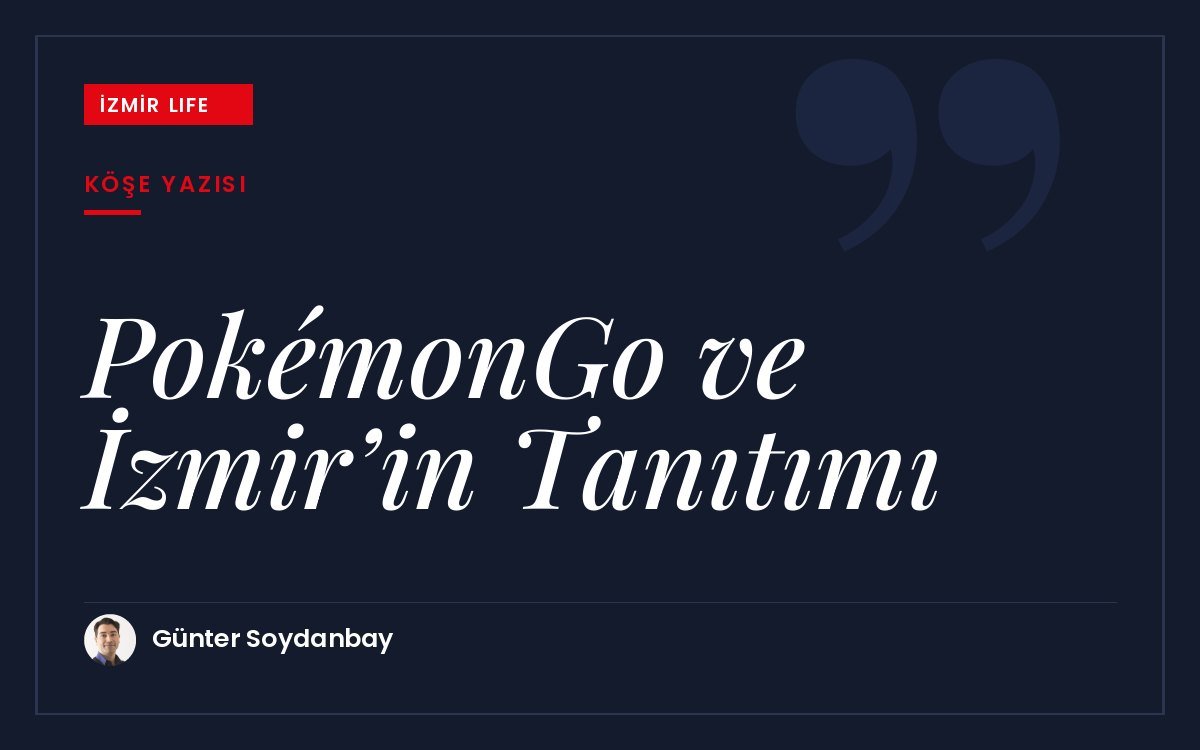 Pokémon Go çılgınlığının İzmir'in tanıtımı için nasıl bir fırsata dönüştürülebileceği.