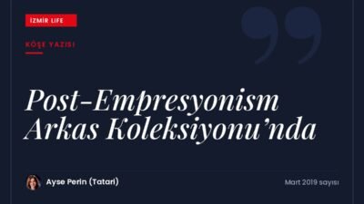 Arkas Sanat Merkezi'nde Post-Empresyonizm sergisi: Arkas Koleksiyonu'ndan seçkin eserler.