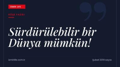 BM'nin "Ortak Geleceğimiz" raporundan bugüne sürdürülebilirlik kavramı ve dünyanın geleceği.