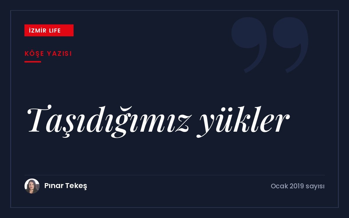 Hayatta taşıdığımız gereksiz yükler ve sadeleşerek bugünü yaşamak üzerine.