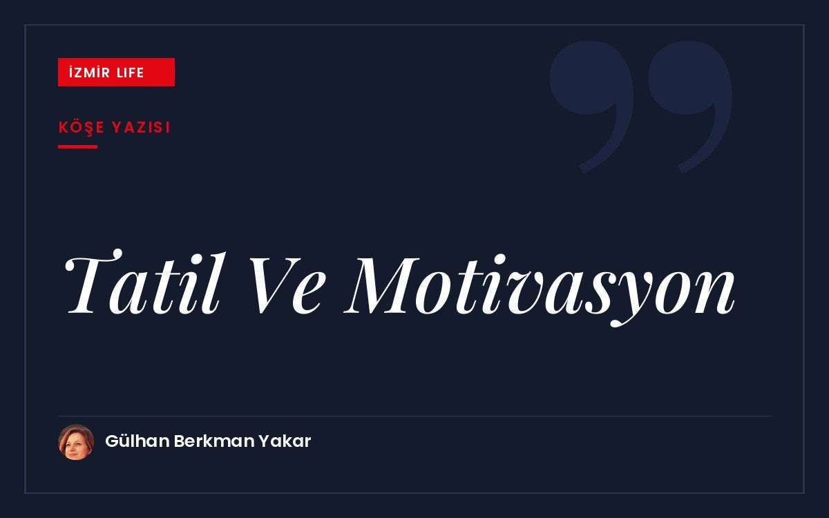 Yıl boyu yalnızca tatili bekleyerek çalışmanın motivasyona etkisi ve iş–yaşam