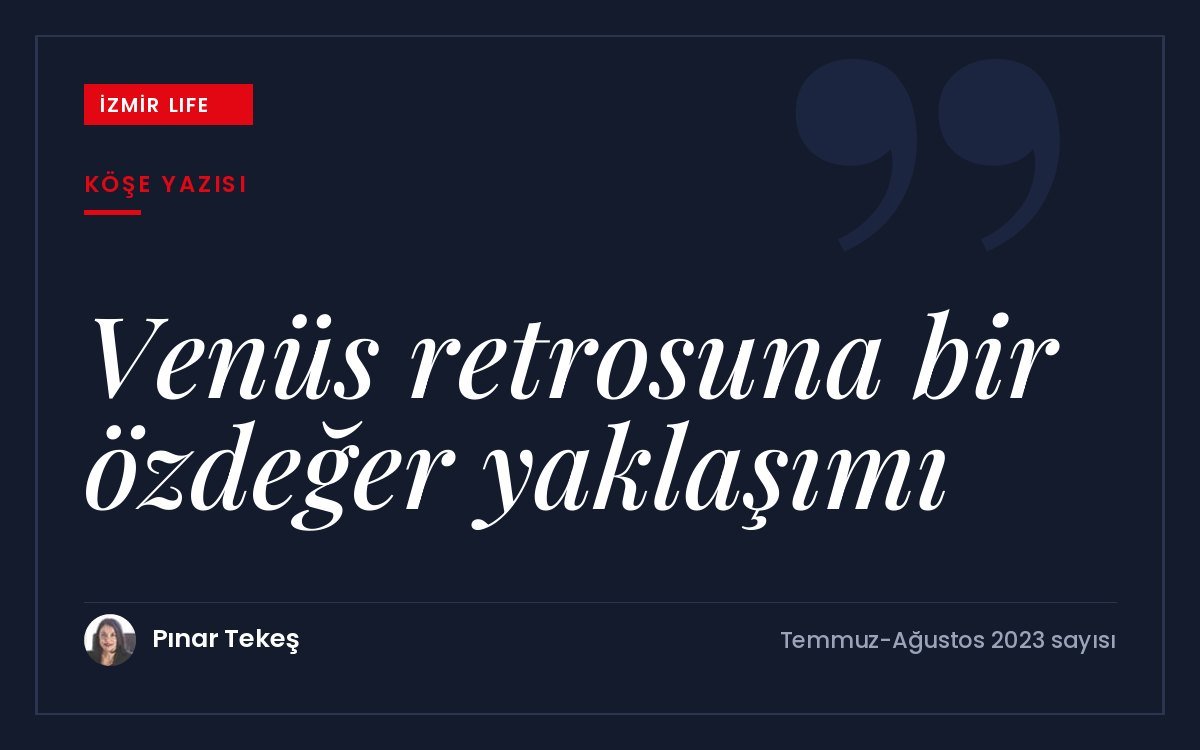 24 Temmuz-5 Eylül arasında Aslan burcunda gerçekleşen Venüs retrosuna öz