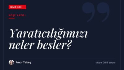 Doğa sesleri, sohbetler ve gündelik ilhamlar: yaratıcılığımızı besleyen kaynaklar üzerine.