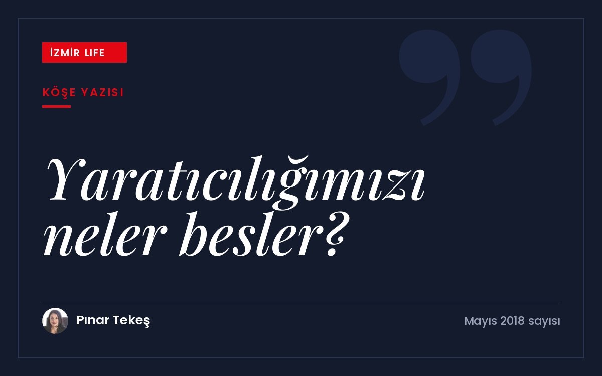 Doğa sesleri, sohbetler ve gündelik ilhamlar: yaratıcılığımızı besleyen kaynaklar üzerine.