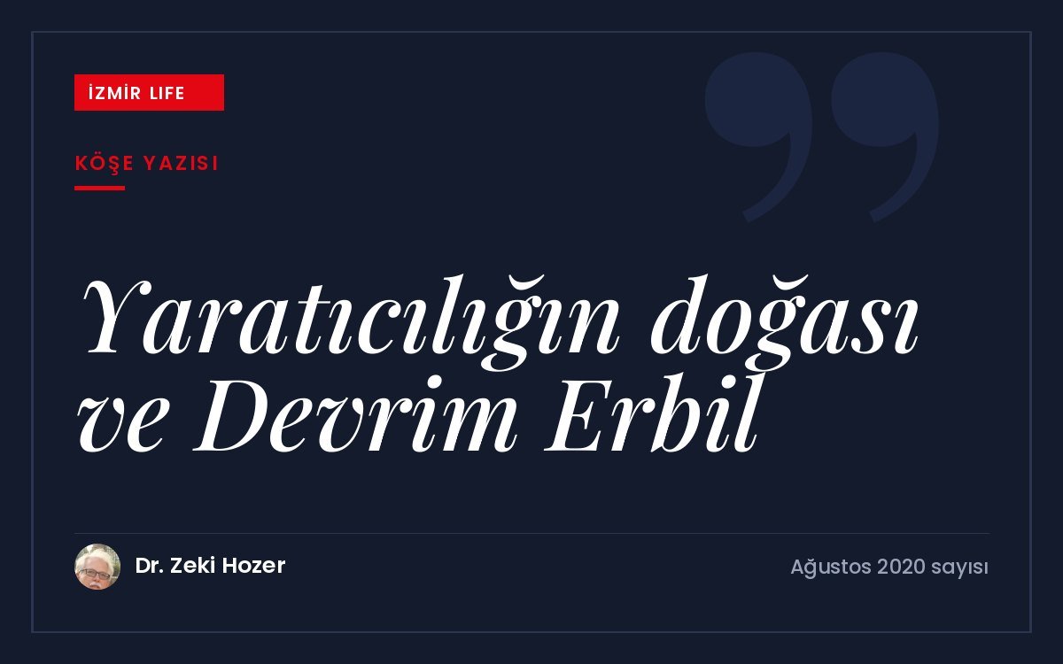Devrim Erbil'in sanatı üzerinden yaratıcılığın doğası ve özgün sanatçı olmak.