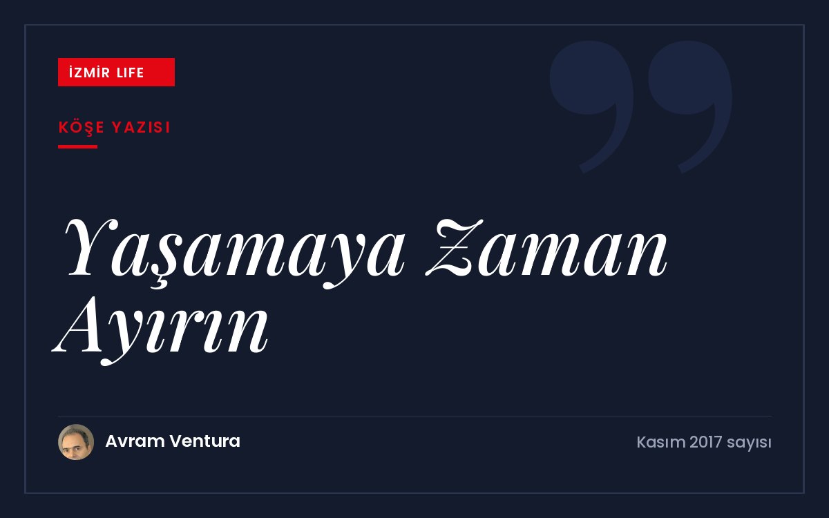 Zamanın tükendiğini fark etmeden önce yaşamaya zaman ayırmanın önemi üzerine