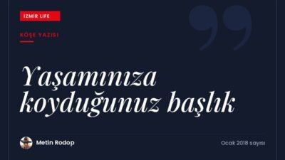 Hayatımıza koyduğumuz başlığın öykümüzü belirlediği düşüncesiyle yeniden yola koyulmak.