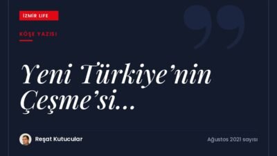 Çeşme'nin değişen yüzü ve Yeni Türkiye'deki dönüşümü üzerine eleştirel bir