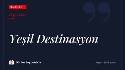Soyer'in turizm hedefleri doğrultusunda İzmir'in "yeşil destinasyon" olarak konumlanması.